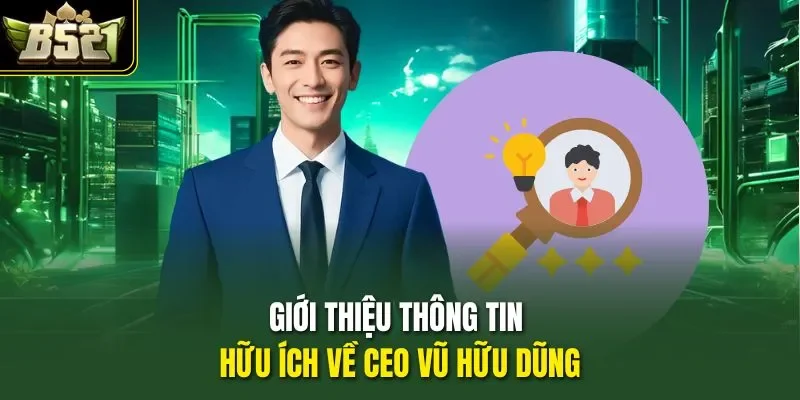 Giới thiệu thông tin hữu ích về CEO Vũ Hữu Dũng