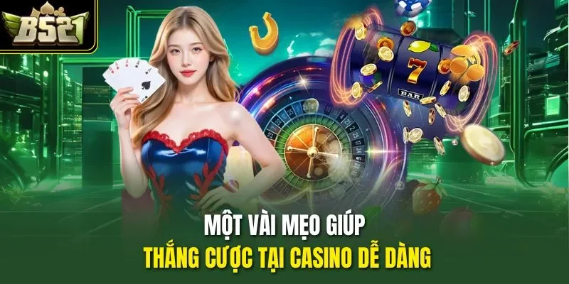 Một vài mẹo giúp thắng cược tại casino dễ dàng